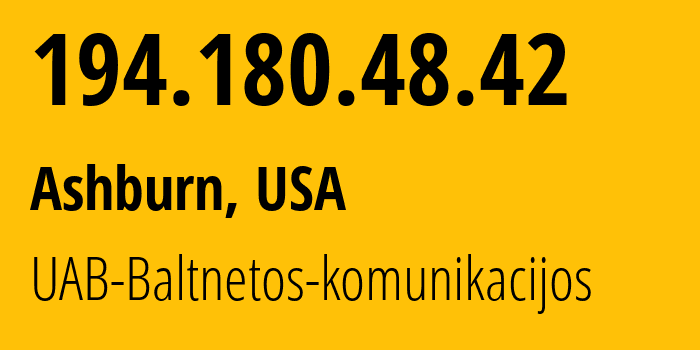 IP address 194.180.48.42 (Ashburn, Virginia, USA) get location, coordinates on map, ISP provider AS15440 UAB-Baltnetos-komunikacijos // who is provider of ip address 194.180.48.42, whose IP address