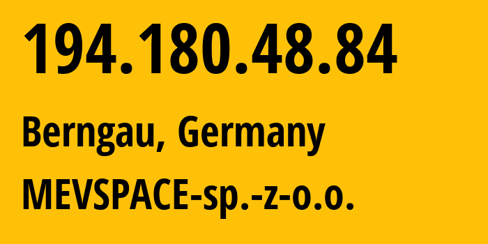 IP-адрес 194.180.48.84 (Бернгау, Бавария, Германия) определить местоположение, координаты на карте, ISP провайдер AS201814 MEVSPACE-sp.-z-o.o. // кто провайдер айпи-адреса 194.180.48.84