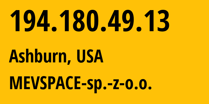 IP address 194.180.49.13 (Ashburn, Virginia, USA) get location, coordinates on map, ISP provider AS201814 MEVSPACE-sp.-z-o.o. // who is provider of ip address 194.180.49.13, whose IP address