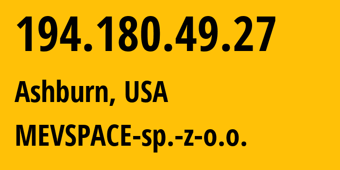 IP address 194.180.49.27 (Ashburn, Virginia, USA) get location, coordinates on map, ISP provider AS201814 MEVSPACE-sp.-z-o.o. // who is provider of ip address 194.180.49.27, whose IP address