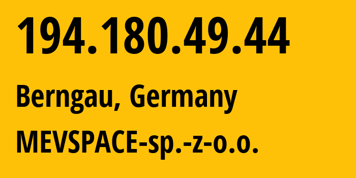 IP-адрес 194.180.49.44 (Бернгау, Бавария, Германия) определить местоположение, координаты на карте, ISP провайдер AS201814 MEVSPACE-sp.-z-o.o. // кто провайдер айпи-адреса 194.180.49.44