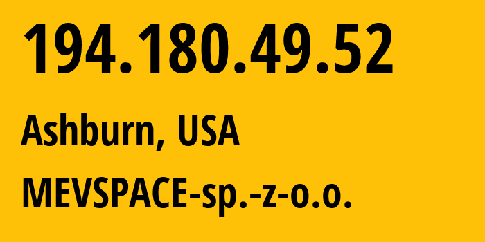 IP address 194.180.49.52 (Ashburn, Virginia, USA) get location, coordinates on map, ISP provider AS201814 MEVSPACE-sp.-z-o.o. // who is provider of ip address 194.180.49.52, whose IP address