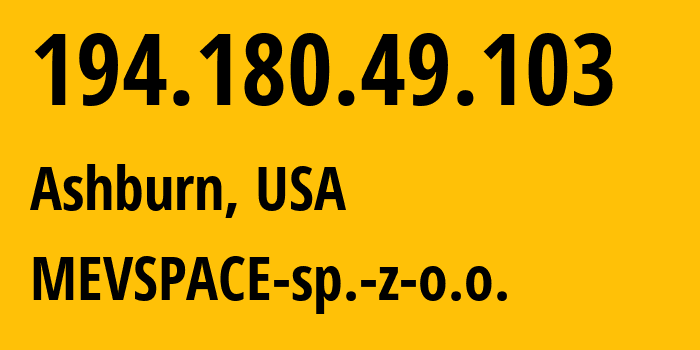 IP-адрес 194.180.49.103 (Ашберн, Вирджиния, США) определить местоположение, координаты на карте, ISP провайдер AS201814 MEVSPACE-sp.-z-o.o. // кто провайдер айпи-адреса 194.180.49.103