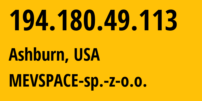 IP-адрес 194.180.49.113 (Ашберн, Вирджиния, США) определить местоположение, координаты на карте, ISP провайдер AS201814 MEVSPACE-sp.-z-o.o. // кто провайдер айпи-адреса 194.180.49.113