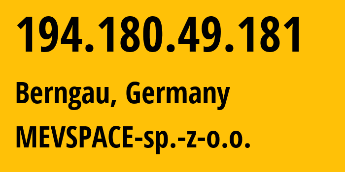 IP-адрес 194.180.49.181 (Бернгау, Бавария, Германия) определить местоположение, координаты на карте, ISP провайдер AS201814 MEVSPACE-sp.-z-o.o. // кто провайдер айпи-адреса 194.180.49.181