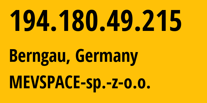 IP address 194.180.49.215 (Berngau, Bavaria, Germany) get location, coordinates on map, ISP provider AS201814 MEVSPACE-sp.-z-o.o. // who is provider of ip address 194.180.49.215, whose IP address