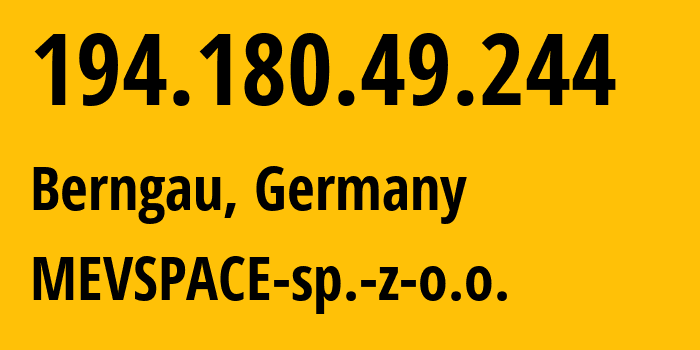 IP-адрес 194.180.49.244 (Бернгау, Бавария, Германия) определить местоположение, координаты на карте, ISP провайдер AS201814 MEVSPACE-sp.-z-o.o. // кто провайдер айпи-адреса 194.180.49.244