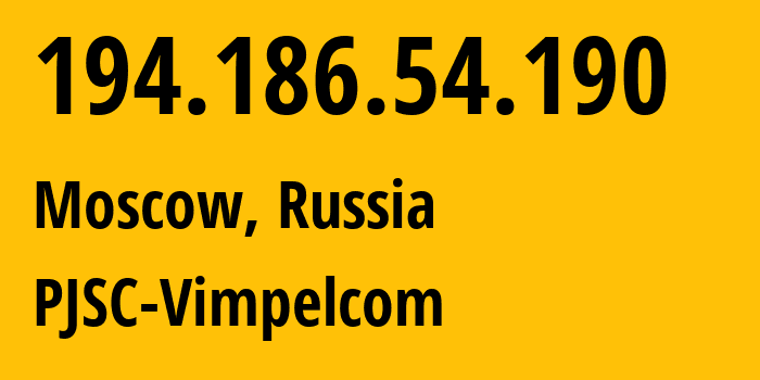 IP address 194.186.54.190 (Moscow, Moscow, Russia) get location, coordinates on map, ISP provider AS3216 PJSC-Vimpelcom // who is provider of ip address 194.186.54.190, whose IP address