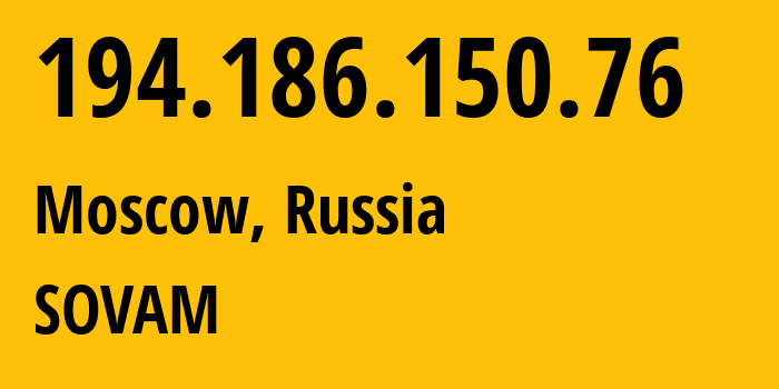 IP address 194.186.150.76 (Moscow, Moscow, Russia) get location, coordinates on map, ISP provider AS3216 SOVAM // who is provider of ip address 194.186.150.76, whose IP address