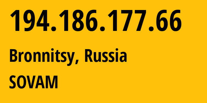 IP address 194.186.177.66 (Bronnitsy, Moscow Oblast, Russia) get location, coordinates on map, ISP provider AS3216 SOVAM // who is provider of ip address 194.186.177.66, whose IP address