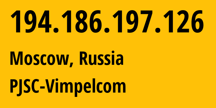 IP address 194.186.197.126 (Moscow, Moscow, Russia) get location, coordinates on map, ISP provider AS3216 PJSC-Vimpelcom // who is provider of ip address 194.186.197.126, whose IP address