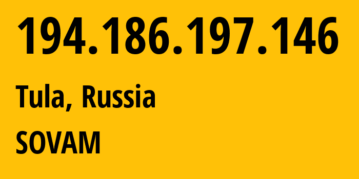 IP-адрес 194.186.197.146 (Тула, Тульская Область, Россия) определить местоположение, координаты на карте, ISP провайдер AS3216 SOVAM // кто провайдер айпи-адреса 194.186.197.146