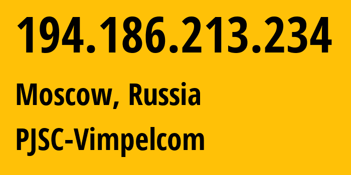 IP address 194.186.213.234 (Moscow, Moscow, Russia) get location, coordinates on map, ISP provider AS3216 PJSC-Vimpelcom // who is provider of ip address 194.186.213.234, whose IP address