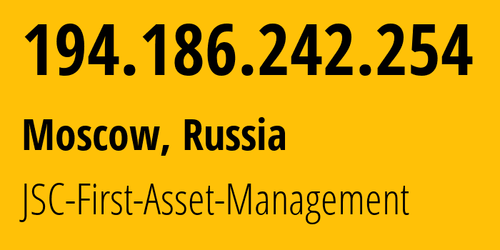 IP address 194.186.242.254 (Moscow, Moscow, Russia) get location, coordinates on map, ISP provider AS198502 JSC-First-Asset-Management // who is provider of ip address 194.186.242.254, whose IP address