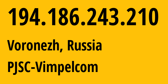 IP address 194.186.243.210 (Voronezh, Voronezh Oblast, Russia) get location, coordinates on map, ISP provider AS3216 PJSC-Vimpelcom // who is provider of ip address 194.186.243.210, whose IP address