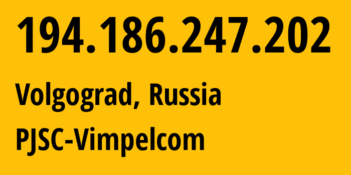 IP address 194.186.247.202 (Volgograd, Volgograd Oblast, Russia) get location, coordinates on map, ISP provider AS3216 PJSC-Vimpelcom // who is provider of ip address 194.186.247.202, whose IP address