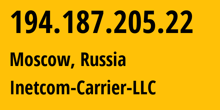 IP address 194.187.205.22 (Moscow, Moscow, Russia) get location, coordinates on map, ISP provider AS35598 Inetcom-Carrier-LLC // who is provider of ip address 194.187.205.22, whose IP address