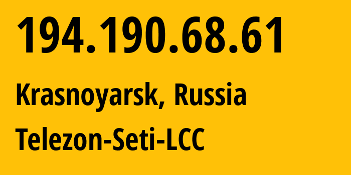 IP address 194.190.68.61 (Krasnoyarsk, Krasnoyarsk Krai, Russia) get location, coordinates on map, ISP provider AS34858 Telezon-Seti-LCC // who is provider of ip address 194.190.68.61, whose IP address