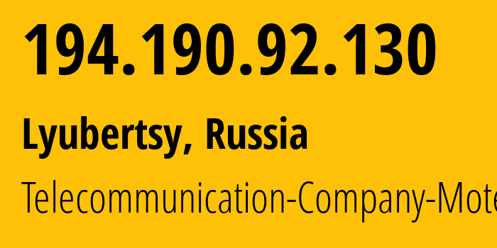 IP-адрес 194.190.92.130 (Люберцы, Московская область, Россия) определить местоположение, координаты на карте, ISP провайдер AS50946 Telecommunication-Company-Motel-Ltd. // кто провайдер айпи-адреса 194.190.92.130