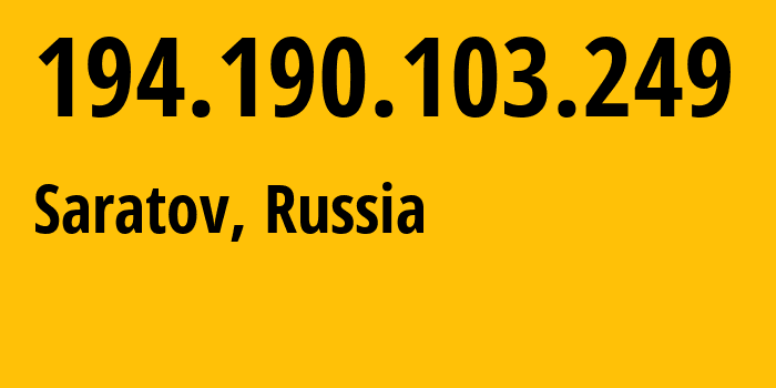 IP address 194.190.103.249 (Saratov, Saratov Oblast, Russia) get location, coordinates on map, ISP provider AS51051 Administration-department-of-the-Government-of-Saratov-region // who is provider of ip address 194.190.103.249, whose IP address