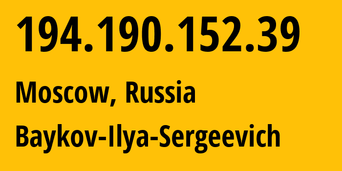 IP address 194.190.152.39 (Moscow, Moscow, Russia) get location, coordinates on map, ISP provider AS41745 Baykov-Ilya-Sergeevich // who is provider of ip address 194.190.152.39, whose IP address