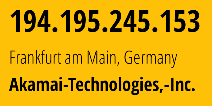 IP address 194.195.245.153 (Frankfurt am Main, Hesse, Germany) get location, coordinates on map, ISP provider AS63949 Akamai-Technologies,-Inc. // who is provider of ip address 194.195.245.153, whose IP address