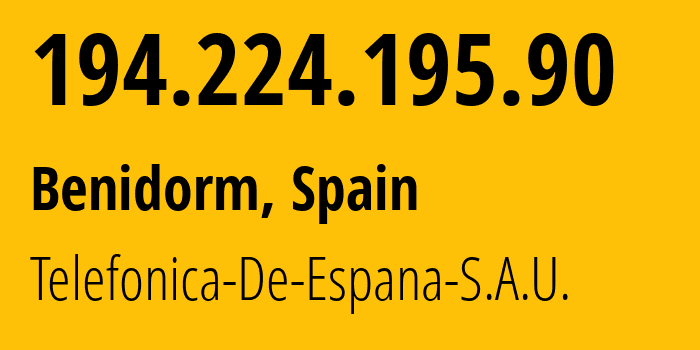 IP-адрес 194.224.195.90 (Бенидорм, Область Валенсия, Испания) определить местоположение, координаты на карте, ISP провайдер AS3352 Telefonica-De-Espana-S.A.U. // кто провайдер айпи-адреса 194.224.195.90