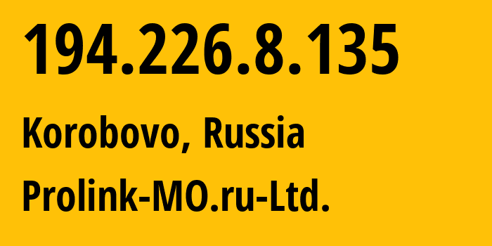 IP-адрес 194.226.8.135 (Коробово, Московская область, Россия) определить местоположение, координаты на карте, ISP провайдер AS47104 Prolink-MO.ru-Ltd. // кто провайдер айпи-адреса 194.226.8.135