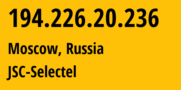 IP-адрес 194.226.20.236 (Москва, Москва, Россия) определить местоположение, координаты на карте, ISP провайдер AS49505 JSC-Selectel // кто провайдер айпи-адреса 194.226.20.236