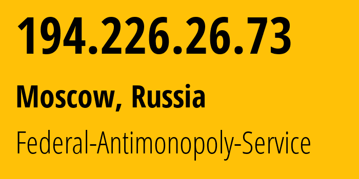 IP address 194.226.26.73 get location, coordinates on map, ISP provider AS62422 Federal-Antimonopoly-Service // who is provider of ip address 194.226.26.73, whose IP address