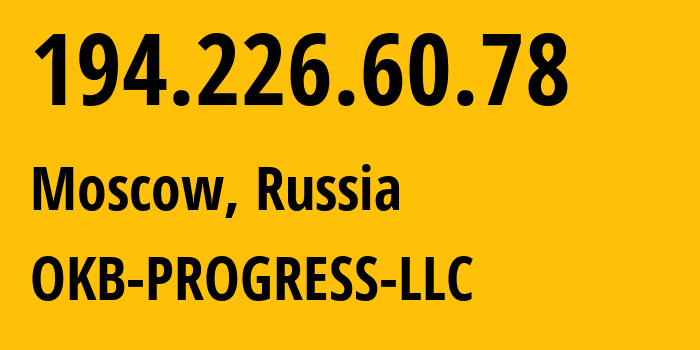 IP address 194.226.60.78 (Moscow, Moscow, Russia) get location, coordinates on map, ISP provider AS39238 OKB-PROGRESS-LLC // who is provider of ip address 194.226.60.78, whose IP address