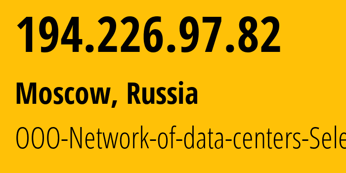 IP address 194.226.97.82 (Moscow, Moscow, Russia) get location, coordinates on map, ISP provider AS49505 OOO-Network-of-data-centers-Selectel // who is provider of ip address 194.226.97.82, whose IP address