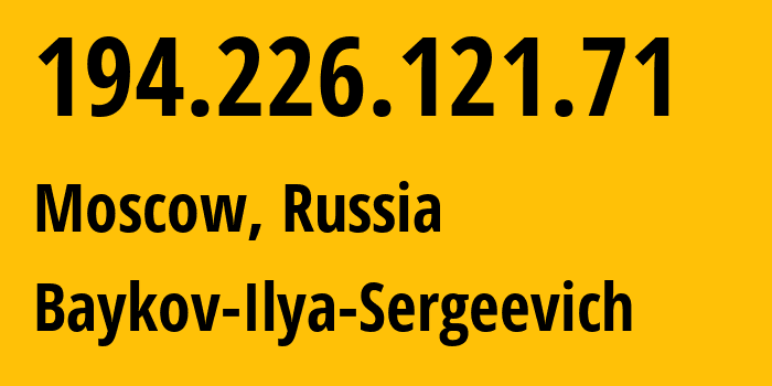 IP address 194.226.121.71 (Moscow, Moscow, Russia) get location, coordinates on map, ISP provider AS41745 Baykov-Ilya-Sergeevich // who is provider of ip address 194.226.121.71, whose IP address