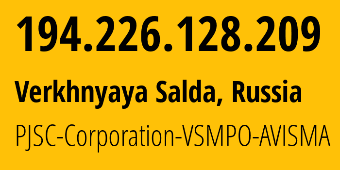 IP address 194.226.128.209 (Verkhnyaya Salda, Sverdlovsk Oblast, Russia) get location, coordinates on map, ISP provider AS51334 PJSC-Corporation-VSMPO-AVISMA // who is provider of ip address 194.226.128.209, whose IP address