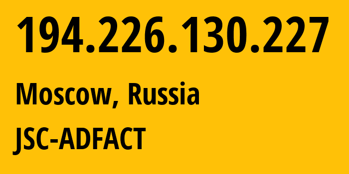 IP address 194.226.130.227 (Moscow, Moscow, Russia) get location, coordinates on map, ISP provider AS52016 JSC-ADFACT // who is provider of ip address 194.226.130.227, whose IP address