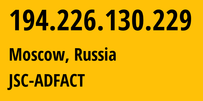 IP-адрес 194.226.130.229 (Москва, Москва, Россия) определить местоположение, координаты на карте, ISP провайдер AS52016 JSC-ADFACT // кто провайдер айпи-адреса 194.226.130.229