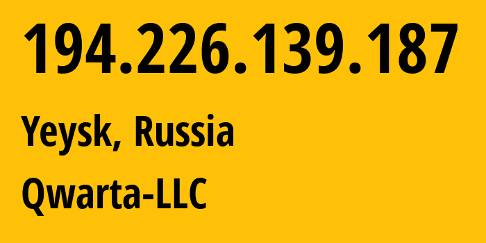 IP address 194.226.139.187 (Yeysk, Krasnodar Krai, Russia) get location, coordinates on map, ISP provider AS50214 Qwarta-LLC // who is provider of ip address 194.226.139.187, whose IP address