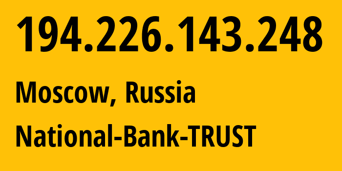 IP address 194.226.143.248 (Moscow, Moscow, Russia) get location, coordinates on map, ISP provider AS39850 National-Bank-TRUST // who is provider of ip address 194.226.143.248, whose IP address