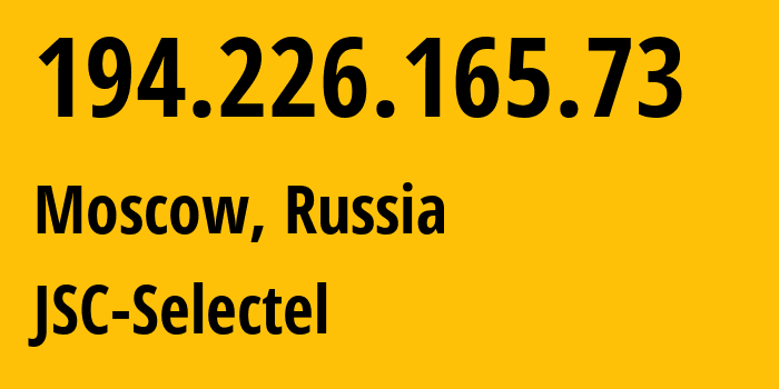 IP address 194.226.165.73 (Moscow, Moscow, Russia) get location, coordinates on map, ISP provider AS49505 JSC-Selectel // who is provider of ip address 194.226.165.73, whose IP address