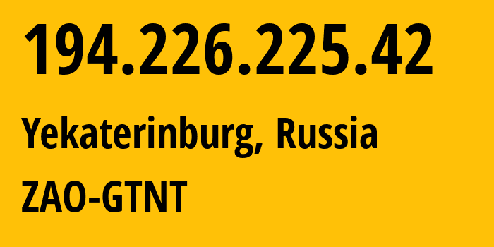 IP-адрес 194.226.225.42 (Екатеринбург, Свердловская Область, Россия) определить местоположение, координаты на карте, ISP провайдер AS57529 ZAO-GTNT // кто провайдер айпи-адреса 194.226.225.42