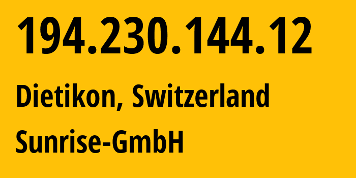 IP address 194.230.144.12 (Schlieren, Zurich, Switzerland) get location, coordinates on map, ISP provider AS6730 Sunrise-GmbH // who is provider of ip address 194.230.144.12, whose IP address