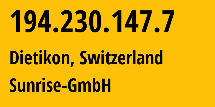 IP-адрес 194.230.147.7 (Dietikon, Цюрих, Швейцария) определить местоположение, координаты на карте, ISP провайдер AS6730 Sunrise-GmbH // кто провайдер айпи-адреса 194.230.147.7