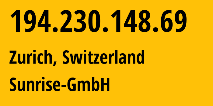 IP address 194.230.148.69 (Zurich, Zurich, Switzerland) get location, coordinates on map, ISP provider AS6730 Sunrise-GmbH // who is provider of ip address 194.230.148.69, whose IP address