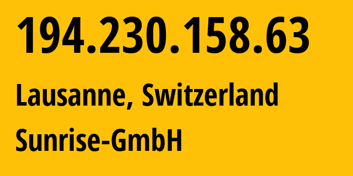 IP address 194.230.158.63 (Renens, Vaud, Switzerland) get location, coordinates on map, ISP provider AS6730 Sunrise-GmbH // who is provider of ip address 194.230.158.63, whose IP address