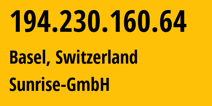 IP address 194.230.160.64 (Basel, Basel-City, Switzerland) get location, coordinates on map, ISP provider AS6730 Sunrise-GmbH // who is provider of ip address 194.230.160.64, whose IP address