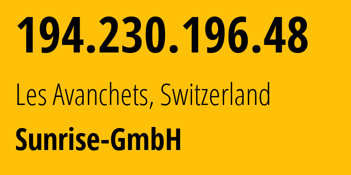 IP address 194.230.196.48 (Les Avanchets, Geneva, Switzerland) get location, coordinates on map, ISP provider AS6730 Sunrise-GmbH // who is provider of ip address 194.230.196.48, whose IP address