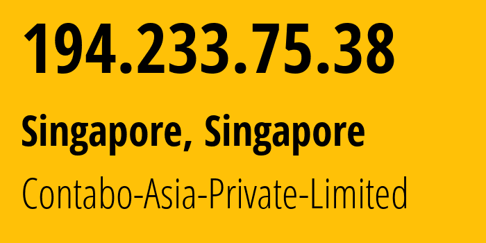 IP address 194.233.75.38 (Singapore, Central Singapore, Singapore) get location, coordinates on map, ISP provider AS141995 Contabo-Asia-Private-Limited // who is provider of ip address 194.233.75.38, whose IP address