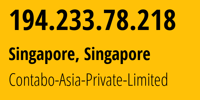 IP-адрес 194.233.78.218 (Сингапур, Central Singapore, Сингапур) определить местоположение, координаты на карте, ISP провайдер AS141995 Contabo-Asia-Private-Limited // кто провайдер айпи-адреса 194.233.78.218