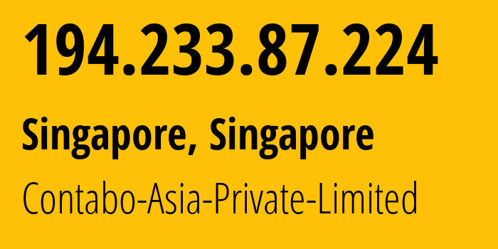 IP address 194.233.87.224 (Singapore, Central Singapore, Singapore) get location, coordinates on map, ISP provider AS141995 Contabo-Asia-Private-Limited // who is provider of ip address 194.233.87.224, whose IP address
