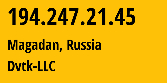 IP-адрес 194.247.21.45 (Магадан, Магаданская Область, Россия) определить местоположение, координаты на карте, ISP провайдер AS42136 Dvtk-LLC // кто провайдер айпи-адреса 194.247.21.45